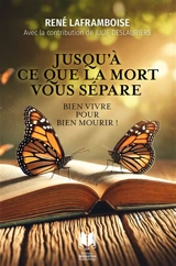 Jusqu'à ce que la mort vous sépare : Bien vivre pour bien mourir ! - René Laframboise