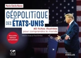 Géopolitique des Etats-Unis : 40 fiches illustrées pour comprendre le monde - Marie-Cécile Naves