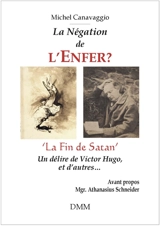 La négation de l'enfer ? : La fin de Satan, un délire de Victor Hugo, et d'autres... - Michel Canavaggio