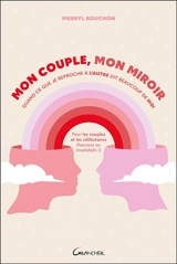 Mon couple, mon miroir : quand ce que je reproche à l'autre dit beaucoup de moi : pour les couples et les célibataires (heureux ou insatisfaits !) - Merryl Rouchon