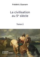 La civilisation au 5e siècle. Vol. 2 - Frédéric Ozanam