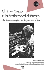 Chris McGregor et la Brotherhood of Breath : ma vie avec un pionnier du jazz sud-africain - Maxine McGregor
