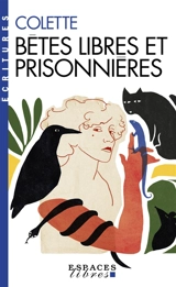 Bêtes libres et prisonnières : anthologie - Colette
