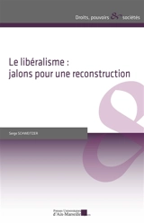 Le libéralisme : jalons pour une reconstruction - Serge Schweitzer