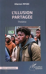 L'illusion partagée : théâtre - Hilarion Mpebe