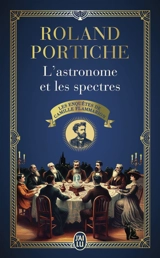Les enquêtes de Camille Flammarion. Vol. 1. L'astronome et les spectres - Roland Portiche