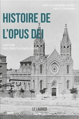 Histoire de l'Opus Dei : histoire des débuts à nos jours - José Luis Gonzalez Gullon