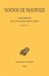 Paraphrase de l'Evangile selon Jean. Vol. 1. Chants I-VI - Nonnos de Panopolis