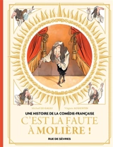 Une histoire de la Comédie-Française. Vol. 1. C'est la faute à Molière ! - Michaël Le Galli