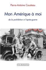 Mon Amérique à moi : de la prohibition à l'après-guerre : 1920-1958 - Pierre-Antoine Cousteau