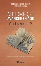 Autismes et avancée en âge : quels avenirs ? - Catherine Treese-Daquin