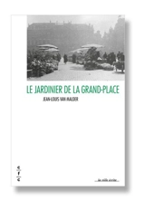Le jardinier de la Grand-Place - Jean-Louis Van Malder