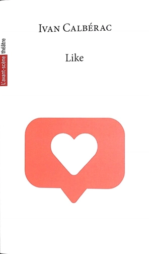 Avant-scène théâtre (L'), n° 1572. Like - Ivan Calbérac