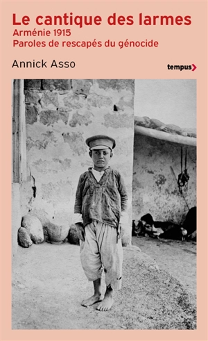 Le cantique des larmes : Arménie 1915, paroles de rescapés du génocide - Annick Asso