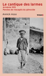 Le cantique des larmes : Arménie 1915, paroles de rescapés du génocide - Annick Asso