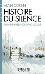 Histoire du silence : de la Renaissance à nos jours - Alain Corbin