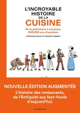L'incroyable histoire de la cuisine : de la préhistoire à nos jours, 500.000 ans d'aventure - Benoist Simmat