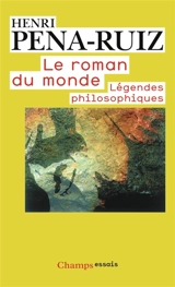 Le roman du monde : légendes philosophiques - Henri Pena-Ruiz