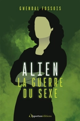 Alien : la guerre du sexe - Gwendal Fossois