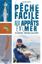 Pêche facile aux appâts en mer : 40 poissons & montages aux appâts - Guillaume Fourrier