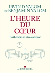 L'heure du coeur : en thérapie, ici et maintenant - Irvin D. Yalom