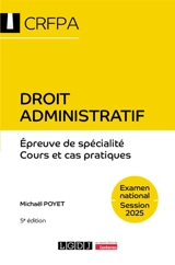 Droit administratif : droit administratif général, droit administratif spécial : épreuve de spécialité, cours et cas pratiques, examen national, session 2025 - Michaël Poyet