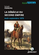 La débâcle du second Empire : août-septembre 1870 - Sylvain Ferreira