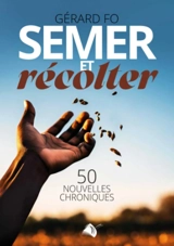 Semer et récolter : 50 nouvelles chroniques - Gérard Fo