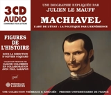 Machiavel : l'art de l'Etat : la politique par l'expérience - Julien Le Mauff