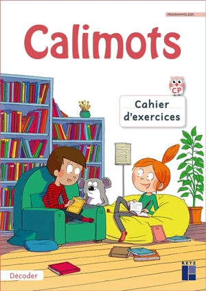 Calimots, CP : cahier d'exercices : décoder, programmes 2025 - Sandrine Lenoble