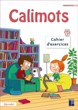 Calimots, CP : cahier d'exercices : décoder, programmes 2025 - Sandrine Lenoble