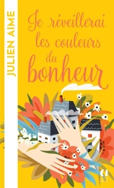 Je réveillerai les couleurs du bonheur - Julien Aime