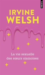 La vie sexuelle des soeurs siamoises - Irvine Welsh