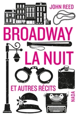 Broadway la nuit : et autres récits - John Reed