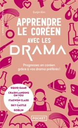 Apprendre le coréen avec les drama : progressez en coréen grâce à vos drama préférés ! : Squid game, Crash landing on you, Itaewon class, Sky castle, Parasite - Eunjin Kim