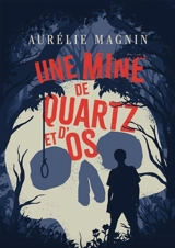 Une mine de quartz et d'os - Aurélie Magnin