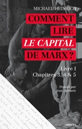 Comment lire Le capital de Marx ? : livre I, chapitres 3, 4 & 5 - Michael Heinrich