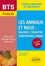 Les animaux et nous, imaginer, connaître, comprendre l'animal : BTS français, culture générale et expression : examen 2026 - Laure Belhassen