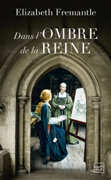 Dans l'ombre de la reine - Elizabeth Fremantle