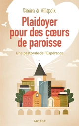 Plaidoyer pour des coeurs de paroisses : une pastorale de l'espérance - Damien de Villepoix
