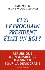Et si le prochain président était un roi ? : république ou monarchie ? : un match pour la démocratie - Paul Melun