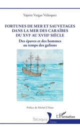 Fortunes de mer et sauvetages dans la mer des Caraïbes du XVIe au XVIIIe siècle : des épaves et des hommes au temps des galions - Yajaira Vargas Velasquez