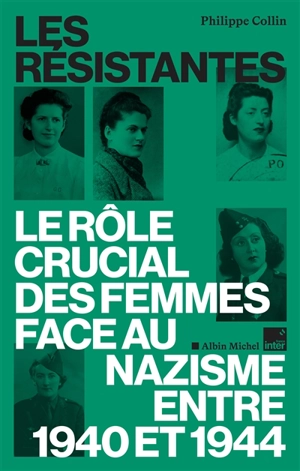 Les Résistantes : le rôle crucial des femmes face au nazisme entre 1940 et 1944 - Philippe Collin