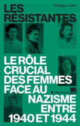 Les Résistantes : le rôle crucial des femmes face au nazisme entre 1940 et 1944 - Philippe Collin
