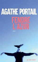 Fendre l'azur - Agathe Portail