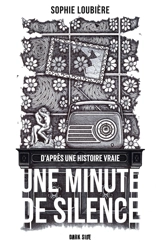 Une minute de silence : d'après une histoire vraie - Sophie Loubière