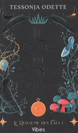 Le royaume des faés. Vol. 1. Le coeur du prince corbeau - Tessonja Odette