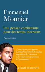 Une pensée combattante pour des temps incertains : pages choisies - Emmanuel Mounier