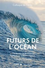 Futurs de l'océan, des mers et des littoraux - Centre culturel international (Cerisy-la-Salle, Manche). Colloque (2022)