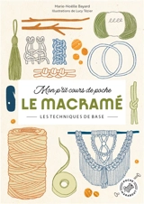 Mon p'tit cours de poche. Le macramé : les techniques de base - Marie-Noëlle Bayard